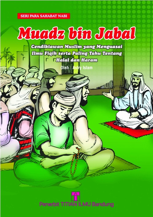 Mu'adz bin Jabal: Cendekiawan Muslim yang Menguasai Ilmu Fiqih serta Paling Tahu tentang Halal dan Haram